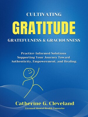 cover image of Cultivating Gratitude, Gratefulness & Graciousness